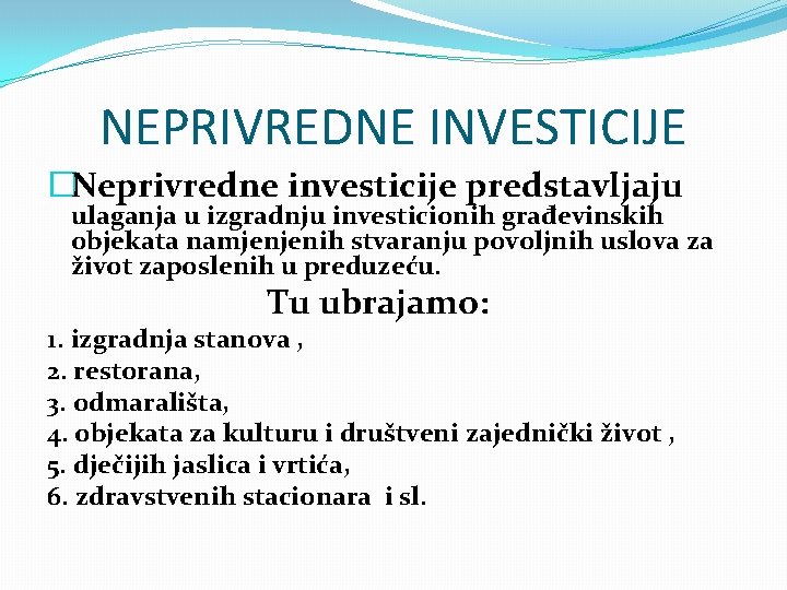 NEPRIVREDNE INVESTICIJE �Neprivredne investicije predstavljaju ulaganja u izgradnju investicionih građevinskih objekata namjenjenih stvaranju povoljnih