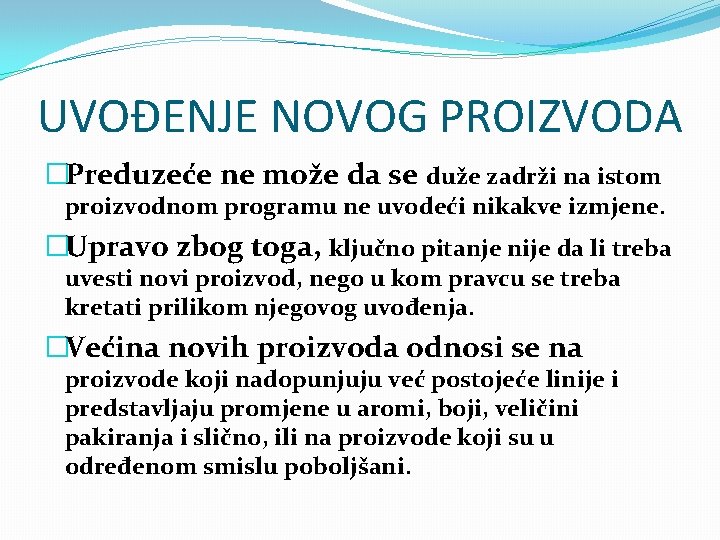 UVOĐENJE NOVOG PROIZVODA �Preduzeće ne može da se duže zadrži na istom proizvodnom programu