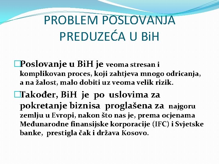 PROBLEM POSLOVANJA PREDUZEĆA U Bi. H �Poslovanje u Bi. H je veoma stresan i