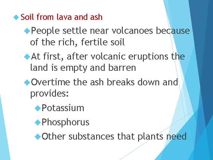  Soil from lava and ash People settle near volcanoes because of the rich,