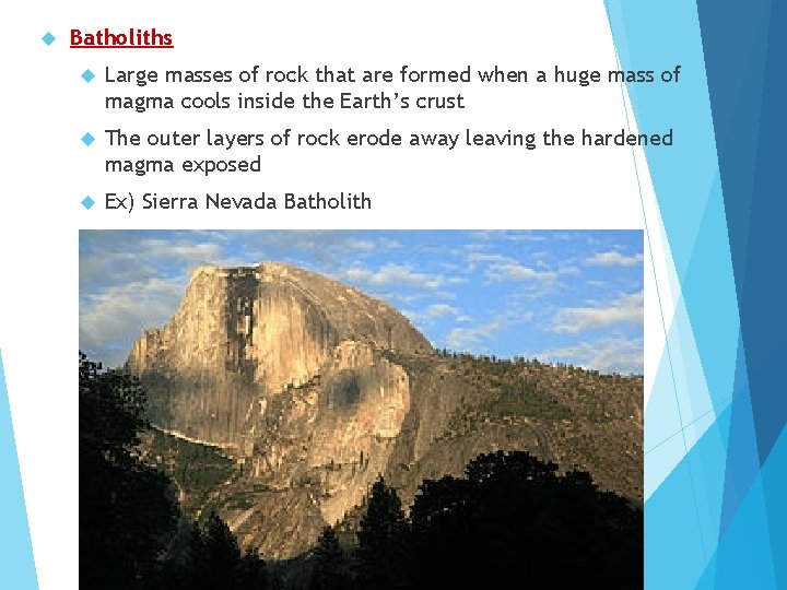  Batholiths Large masses of rock that are formed when a huge mass of