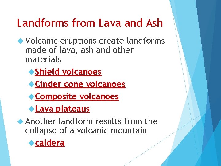 Landforms from Lava and Ash Volcanic eruptions create landforms made of lava, ash and