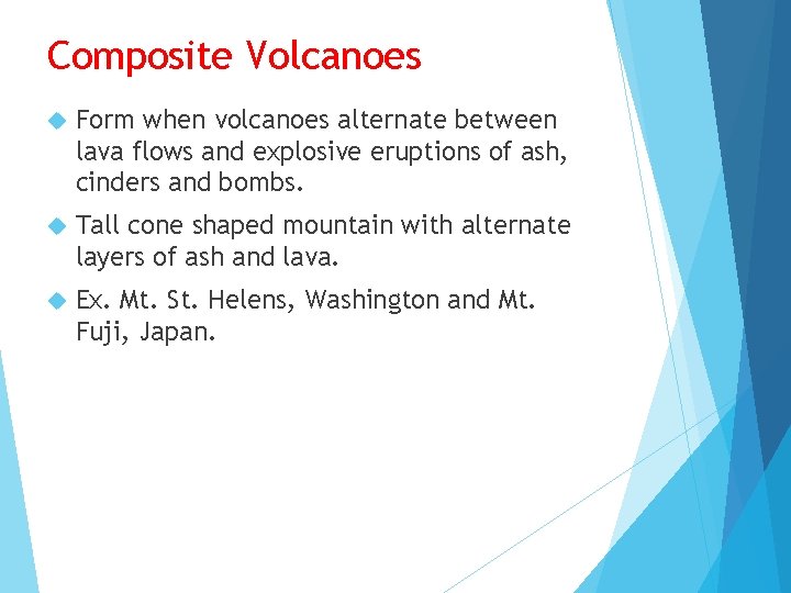 Composite Volcanoes Form when volcanoes alternate between lava flows and explosive eruptions of ash,