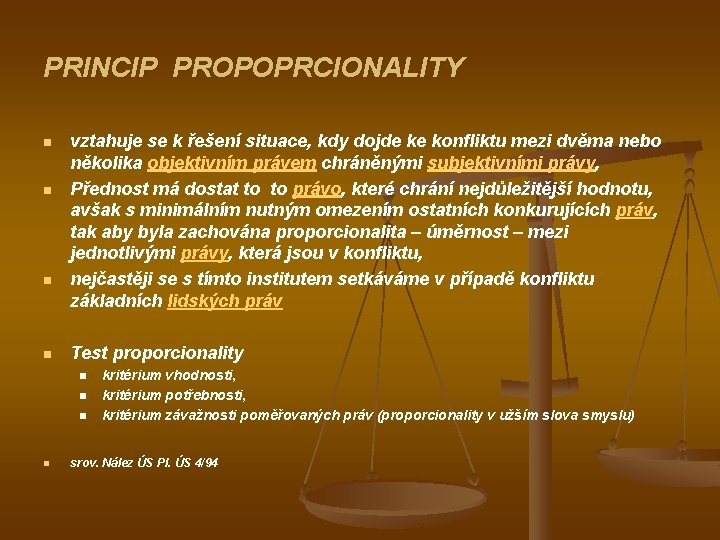 PRINCIP PROPOPRCIONALITY n n vztahuje se k řešení situace, kdy dojde ke konfliktu mezi
