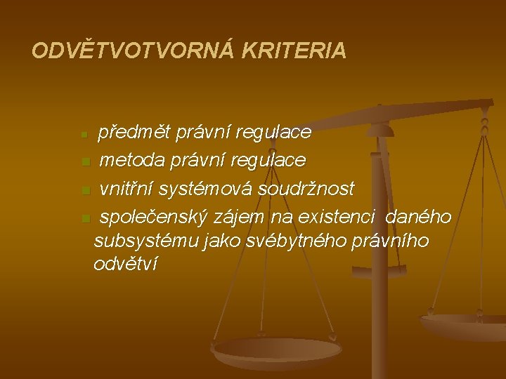 ODVĚTVOTVORNÁ KRITERIA předmět právní regulace n metoda právní regulace n vnitřní systémová soudržnost n