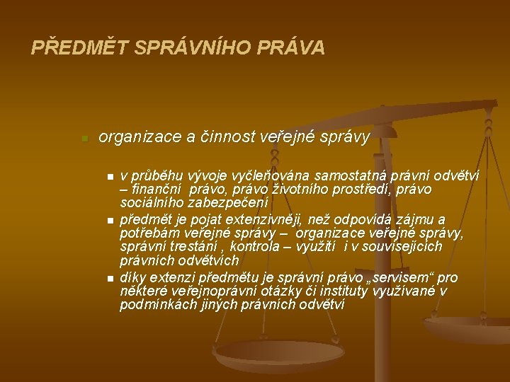 PŘEDMĚT SPRÁVNÍHO PRÁVA n organizace a činnost veřejné správy n n n v průběhu