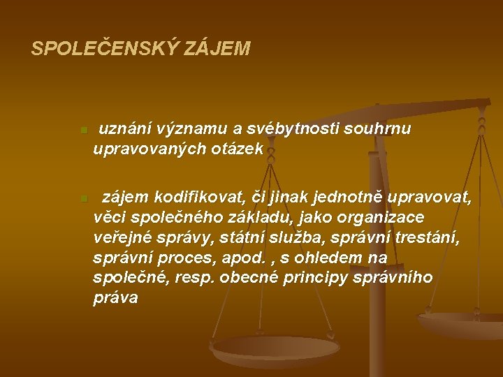 SPOLEČENSKÝ ZÁJEM n uznání významu a svébytnosti souhrnu upravovaných otázek n zájem kodifikovat, či