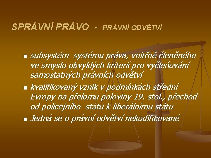 SPRÁVNÍ PRÁVO - PRÁVNÍ ODVĚTVÍ subsystému práva, vnitřně členěného ve smyslu obvyklých kriterií pro