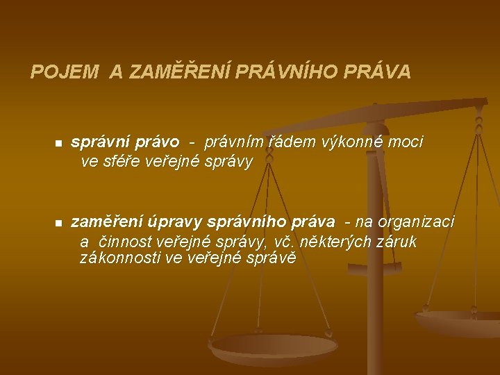 POJEM A ZAMĚŘENÍ PRÁVNÍHO PRÁVA n správní právo - právním řádem výkonné moci ve