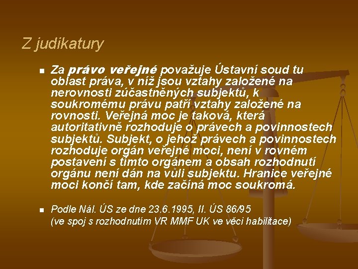 Z judikatury n n Za právo veřejné považuje Ústavní soud tu oblast práva, v