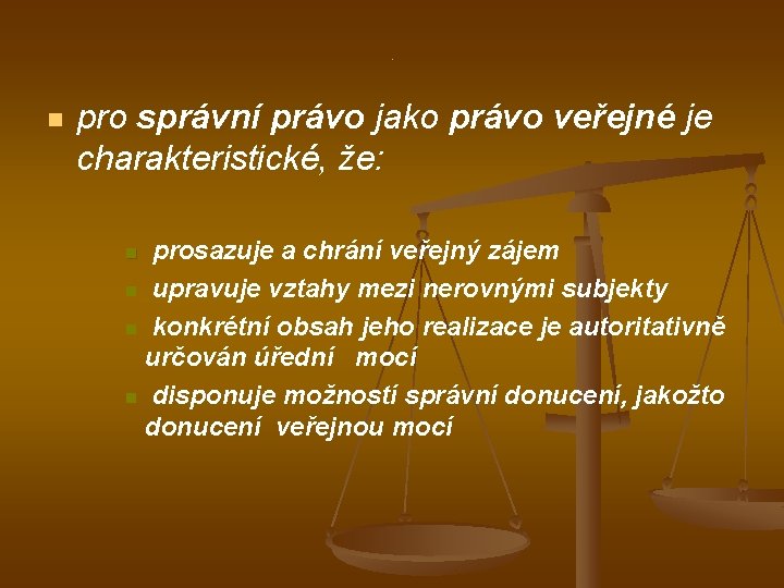 . n pro správní právo jako právo veřejné je charakteristické, že: prosazuje a chrání