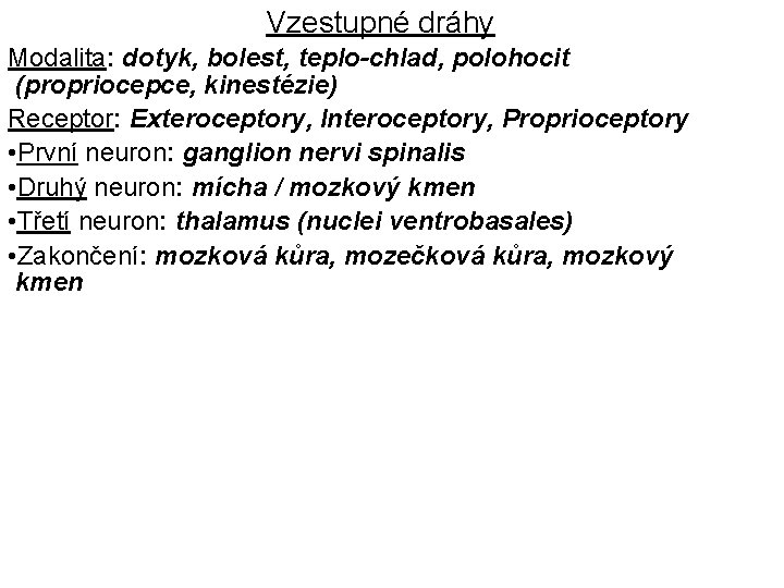 Vzestupné dráhy Modalita: dotyk, bolest, teplo-chlad, polohocit (propriocepce, kinestézie) Receptor: Exteroceptory, Interoceptory, Proprioceptory •