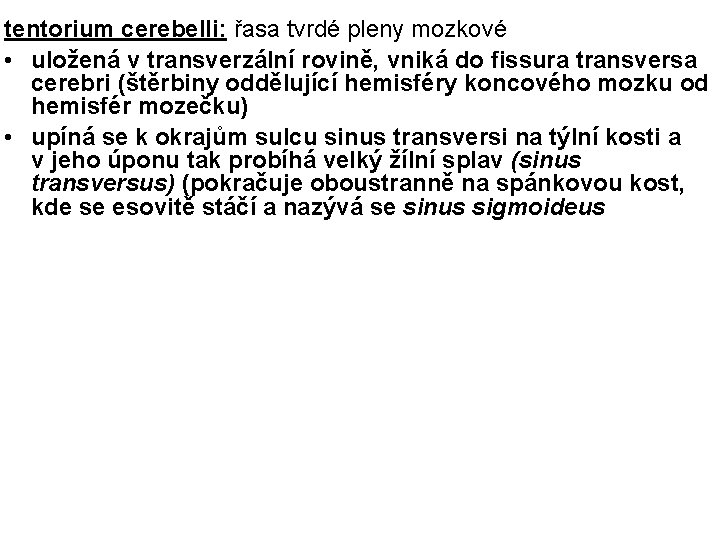 tentorium cerebelli: řasa tvrdé pleny mozkové • uložená v transverzální rovině, vniká do fissura