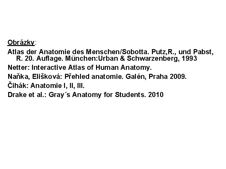 Obrázky: Atlas der Anatomie des Menschen/Sobotta. Putz, R. , und Pabst, R. 20. Auflage.