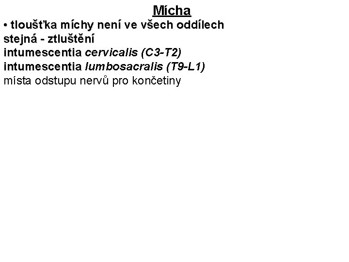 Mícha • tloušťka míchy není ve všech oddílech stejná - ztluštění intumescentia cervicalis (C