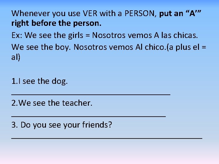 Whenever you use VER with a PERSON, put an “A’” right before the person.