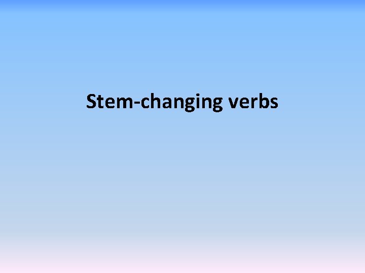 Stem-changing verbs 