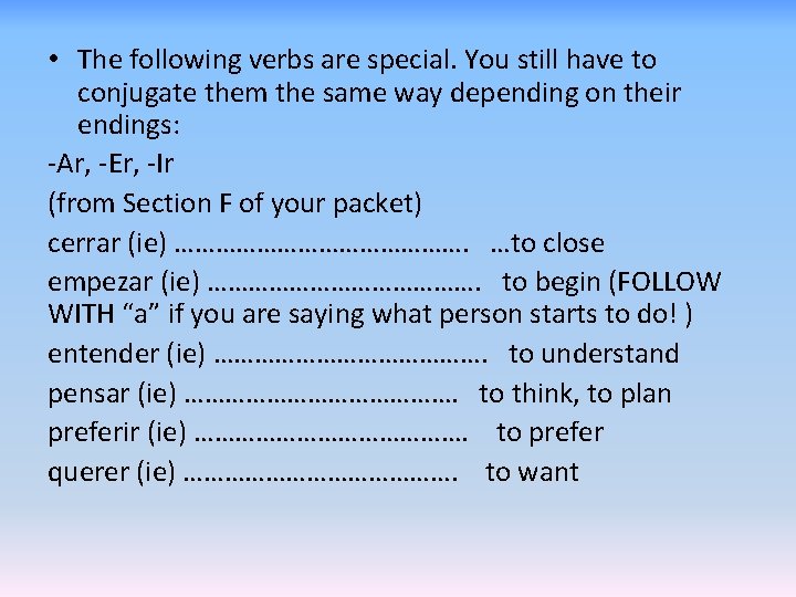  • The following verbs are special. You still have to conjugate them the