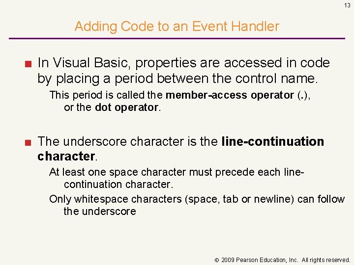 13 Adding Code to an Event Handler ■ In Visual Basic, properties are accessed