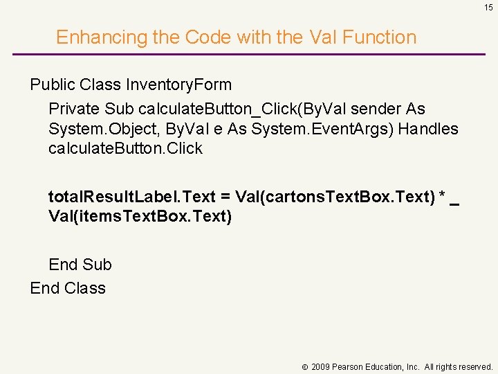 15 Enhancing the Code with the Val Function Public Class Inventory. Form Private Sub
