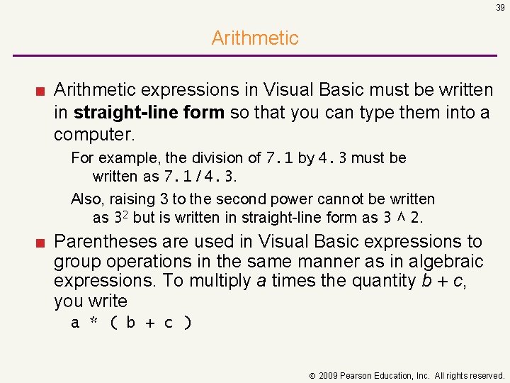 39 Arithmetic ■ Arithmetic expressions in Visual Basic must be written in straight line