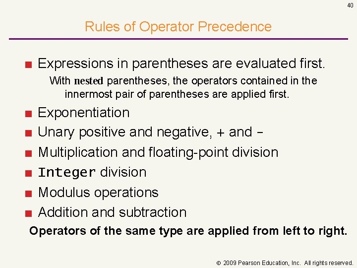 40 Rules of Operator Precedence ■ Expressions in parentheses are evaluated first. With nested