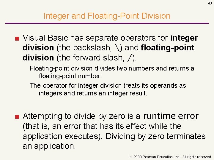 43 Integer and Floating Point Division ■ Visual Basic has separate operators for integer