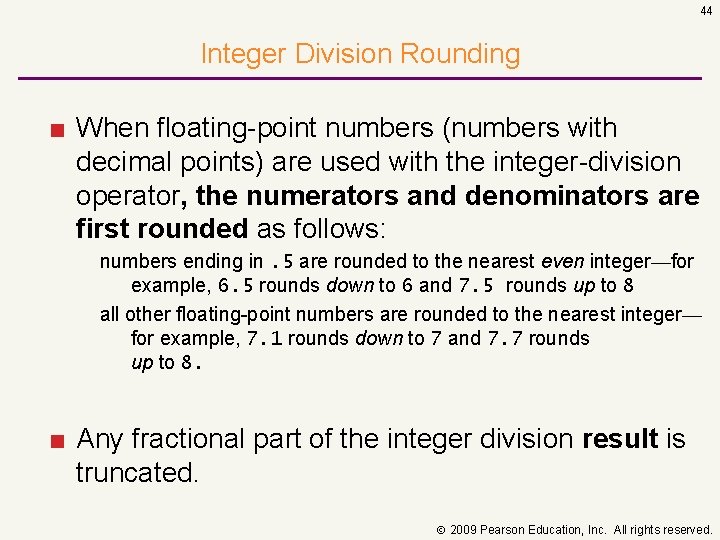 44 Integer Division Rounding ■ When floating point numbers (numbers with decimal points) are