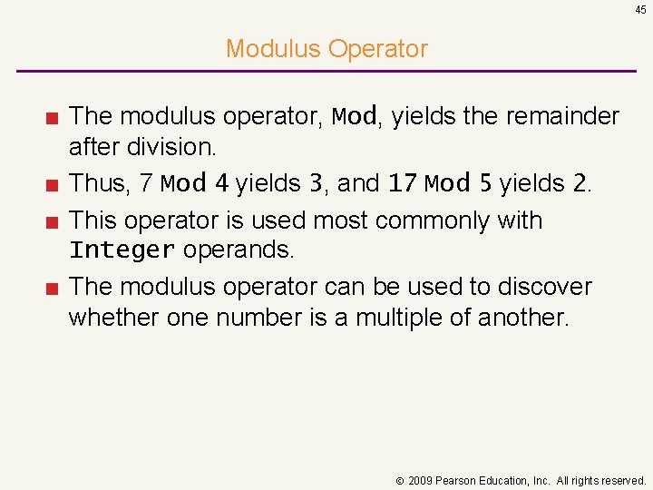 45 Modulus Operator ■ The modulus operator, Mod, yields the remainder after division. ■