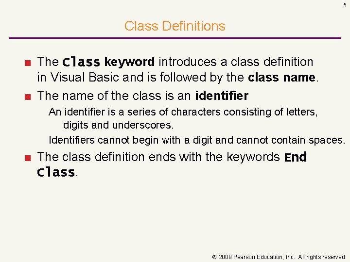 5 Class Definitions ■ The Class keyword introduces a class definition in Visual Basic