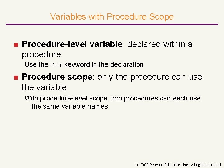 Variables with Procedure Scope ■ Procedure level variable: declared within a procedure Use the