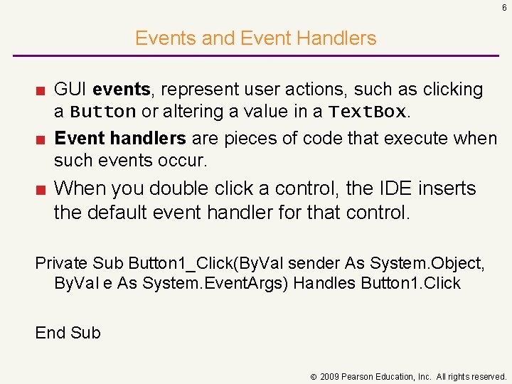 6 Events and Event Handlers ■ GUI events, represent user actions, such as clicking