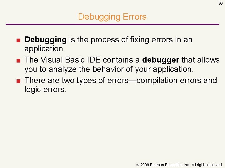66 Debugging Errors ■ Debugging is the process of fixing errors in an application.