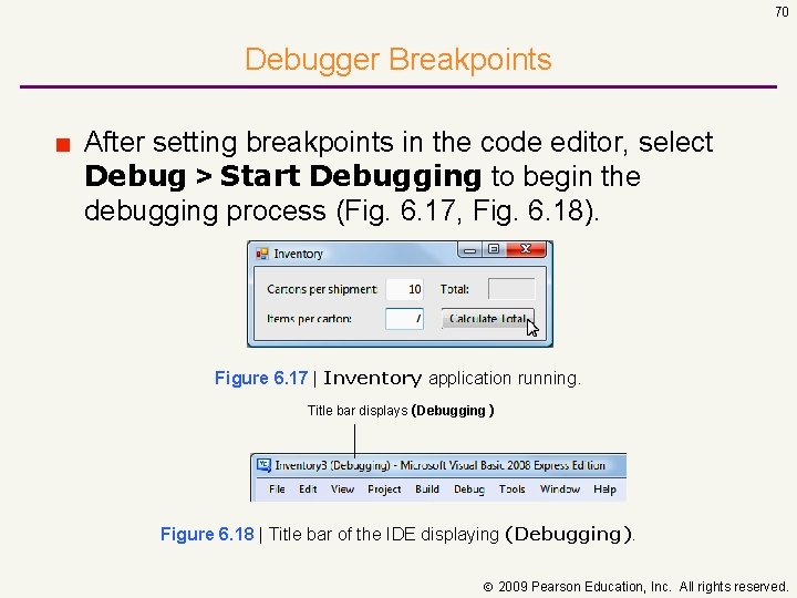 70 Debugger Breakpoints ■ After setting breakpoints in the code editor, select Debug >