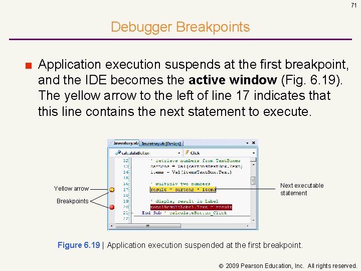 71 Debugger Breakpoints ■ Application execution suspends at the first breakpoint, and the IDE