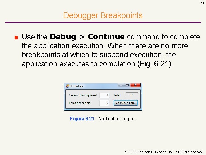 73 Debugger Breakpoints ■ Use the Debug > Continue command to complete the application