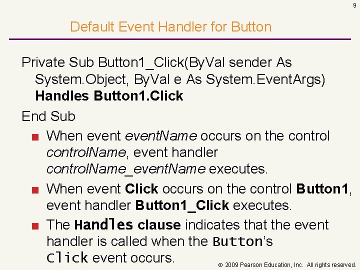 9 Default Event Handler for Button Private Sub Button 1_Click(By. Val sender As System.