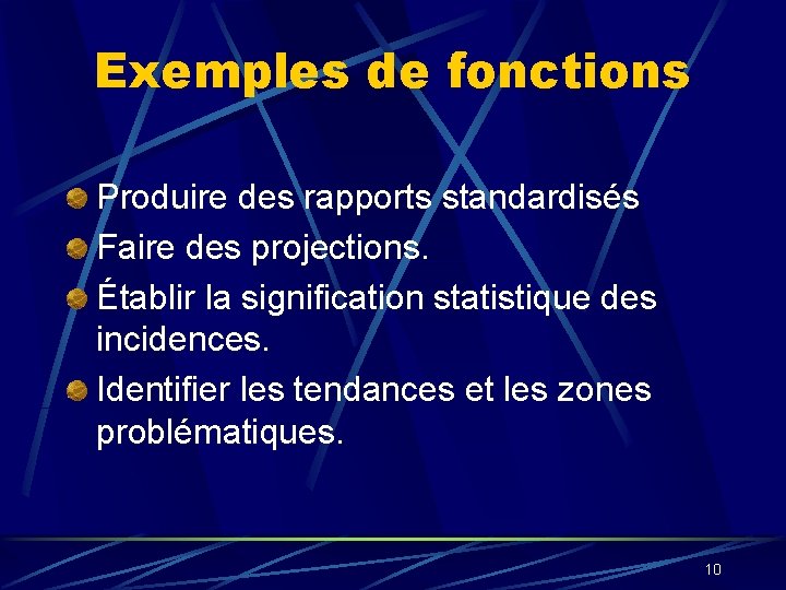 Exemples de fonctions Produire des rapports standardisés Faire des projections. Établir la signification statistique