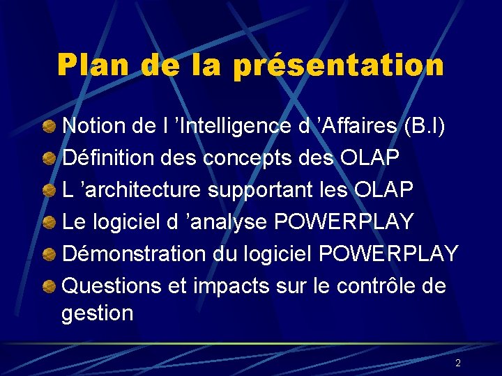 Plan de la présentation Notion de l ’Intelligence d ’Affaires (B. I) Définition des