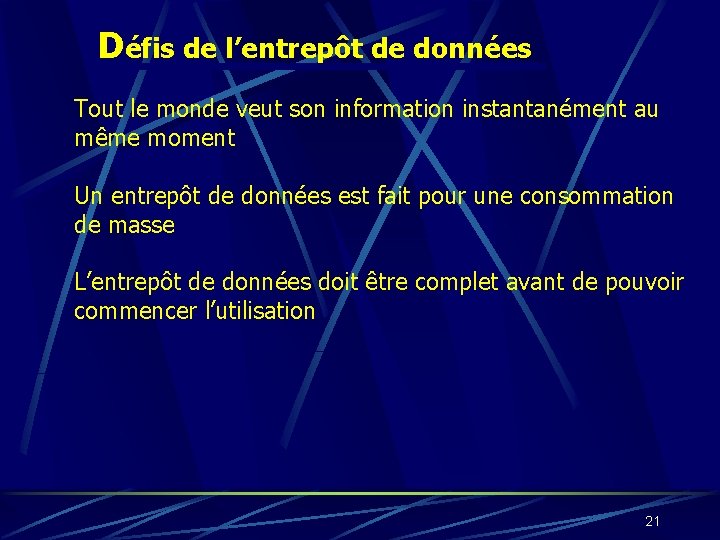 Défis de l’entrepôt de données Tout le monde veut son information instantanément au même