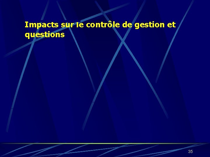 Impacts sur le contrôle de gestion et questions 35 