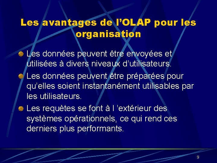 Les avantages de l’OLAP pour les organisation Les données peuvent être envoyées et utilisées