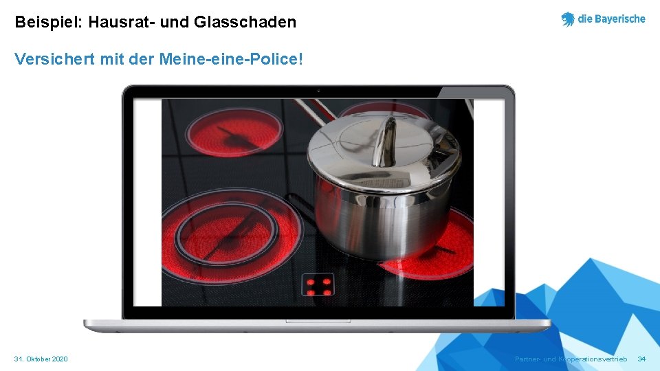 Beispiel: Hausrat- und Glasschaden Versichert mit der Meine-Police! 31. Oktober 2020 Partner- und Kooperationsvertrieb