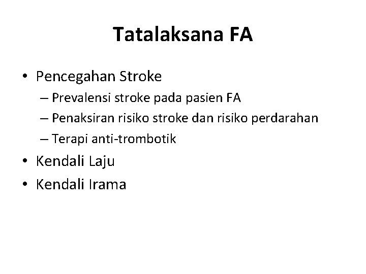 Tatalaksana FA • Pencegahan Stroke – Prevalensi stroke pada pasien FA – Penaksiran risiko