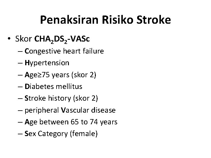 Penaksiran Risiko Stroke • Skor CHA 2 DS 2 -VASc – Congestive heart failure