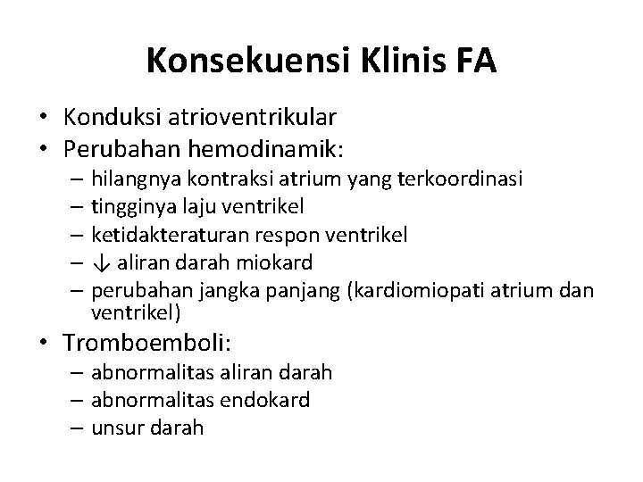 Konsekuensi Klinis FA • Konduksi atrioventrikular • Perubahan hemodinamik: – hilangnya kontraksi atrium yang