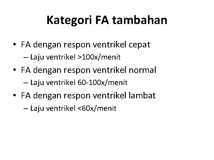 Kategori FA tambahan • FA dengan respon ventrikel cepat – Laju ventrikel >100 x/menit