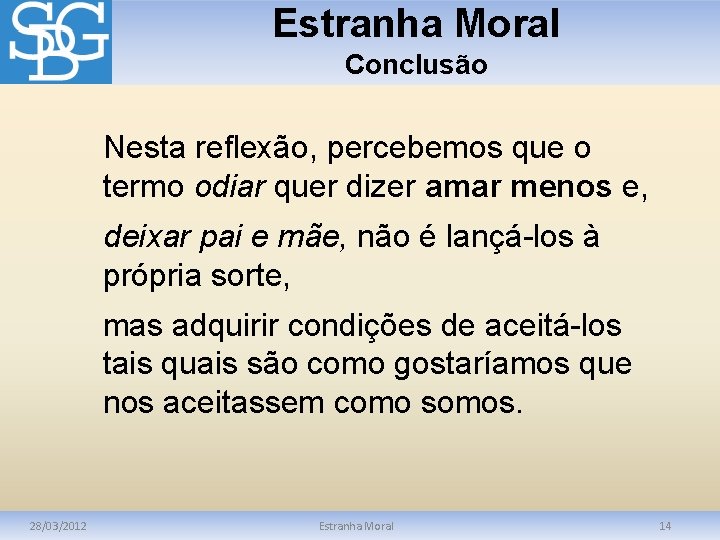 Estranha Moral Conclusão Nesta reflexão, percebemos que o termo odiar quer dizer amar menos