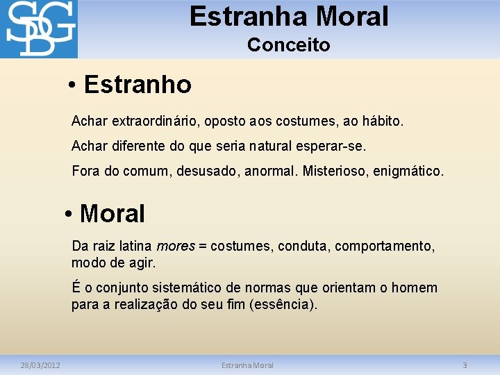 Estranha Moral Conceito • Estranho Achar extraordinário, oposto aos costumes, ao hábito. Achar diferente