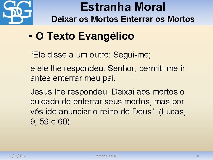 Estranha Moral Deixar os Mortos Enterrar os Mortos • O Texto Evangélico “Ele disse